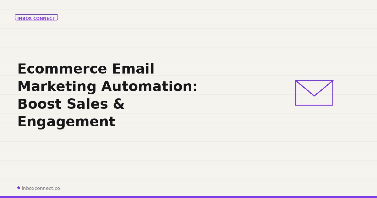 Ecommerce Email Marketing Automation: Boost Sales & Engagement