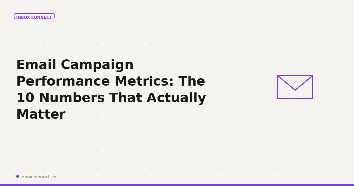 Email Campaign Performance Metrics: The 10 Numbers That Actually Matter