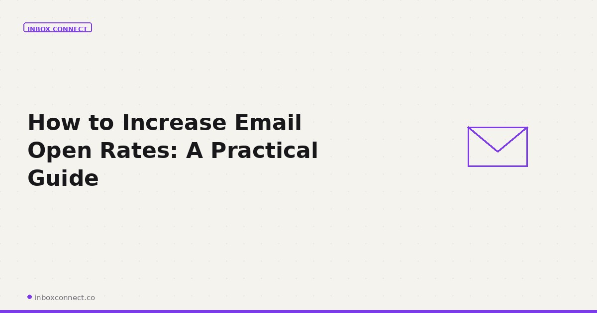 How to Increase Email Open Rates: A Practical Guide